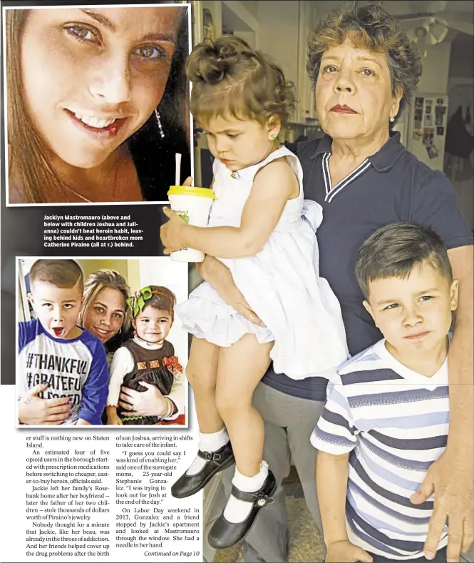  ??  ?? Jacklyn Mastromaur­o (above and below with children Joshua and Julianna) couldn’t beat heroin habit, leaving behind kids and heartbroke­n mom Catherine Piraino (all at r.) behind.