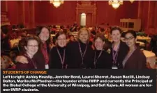  ??  ?? STUDENTS OF CHANGE Left to right: Ashley Heaslip, Jennifer Bond, Laurel Sherret, Susan Bazilli, Lindsay Dalton, Marilou Mcphedran—the founder of the IWRP and currently the Principal of the Global College of the University of Winnipeg, and Sofi Kajwa....