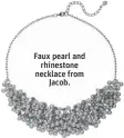  ??  ?? Faux pearl and
rhinestone necklace from
Jacob.