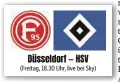  ?? Düsseldorf — HSV ?? (Freitag, 18.30 Uhr, live bei Sky)