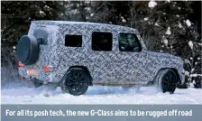  ??  ?? For all its posh tech, the new G-class aims to be rugged off road