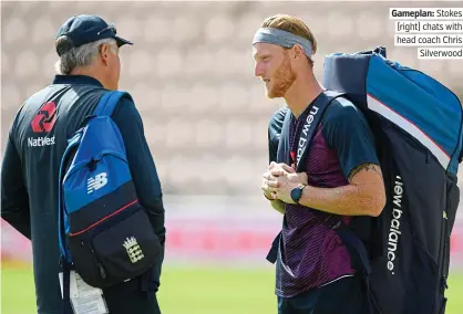  ?? PICTURE: GETTY ?? Gameplan: Stokes (right) chats with head coach Chris Silverwood