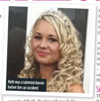  ??  ?? beth was a talented dancer before the car accident