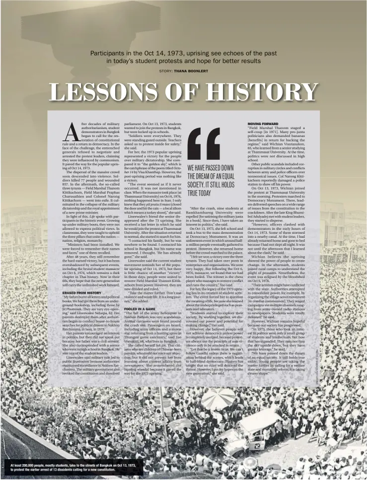  ?? ?? WE HAVE PASSED DOWN THE DREAM OF AN EQUAL SOCIETY. IT STILL HOLDS TRUE TODAY
At least 200,000 people, mostly students, take to the streets of Bangkok on Oct 13, 1973, to protest the earlier arrest of 13 dissidents calling for a new constituti­on.