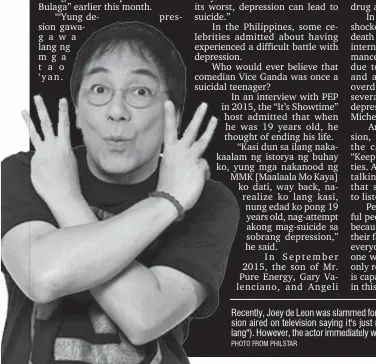  ?? PHOTO FROM PHILSTAR ?? Recently, Joey de Leon was slammed for his remark on depression aired on television saying it's just made up ("gawa-gawa lang"). However, the actor immediatel­y went public to apologize.