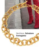  ??  ?? Necklace, Salvatore Ferragamo