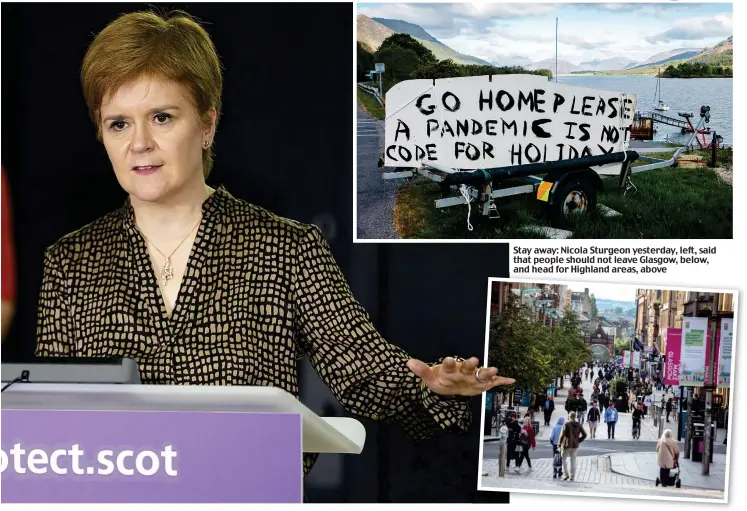  ??  ?? Stay away: Nicola Sturgeon yesterday, left, said that people should not leave Glasgow, below, and head for Highland areas, above