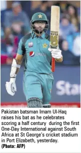  ?? (Photo: AFP) ?? Pakistan batsman Imam Ul-haq raises his bat as he celebrates scoring a half century during the first One-day Internatio­nal against South Africa at St George’s cricket stadium in Port Elizabeth, yesterday.