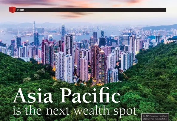  ??  ?? By 2021 the average Hong Kong citizen will hold more assets than an individual in Switzerlan­d.