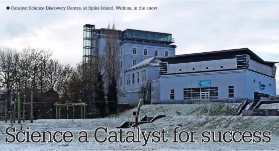  ?? ?? ● Catalyst Science Discovery Centre, at Spike Island, Widnes, in the snow