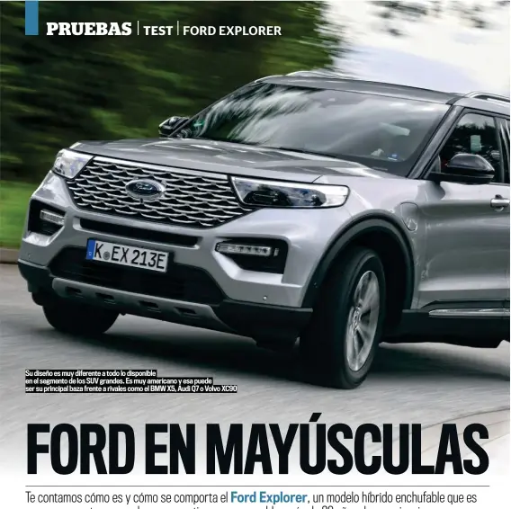  ??  ?? Su diseño es muy diferente a todo lo disponible en el segmento de los SUV grandes. Es muy americano y esa puede ser su principal baza frente a rivales como el BMW X5, Audi Q7 o Volvo XC90
Para cargarlo es suficiente una toma doméstica de 2,3 kW. Tarda 5,8 horas