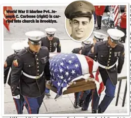  ??  ?? World War II Marine Pvt. Joseph C. Carbone (right) is carried into church in Brooklyn.