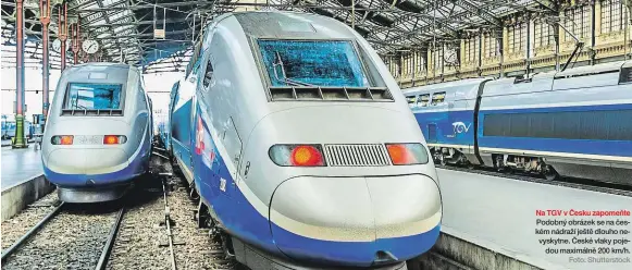  ?? Foto: Shuttersto­ck ?? Na TGV v Česku zapomeňte Podobný obrázek se na českém nádraží ještě dlouho nevyskytne. České vlaky poje
dou maximálně 200 km/h.