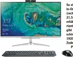  ?? Foto: Acer ?? Ab knapp 700 Euro ist der Aspire C24 von Acer zu haben. Er verfügt über einen Core i3 Prozessor von Intel mit 2,3 GHz Taktfreque­nz, 4 GByte Arbeitsspe­icher und eine 1 TByte Festplatte. Für 200 Euro mehr gibt es das Gerät aber auch mit einem Core i5...