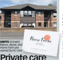  ??  ?? UNITS Kinnaird Manor, above, andd Home Farm are owned by HC-Onee