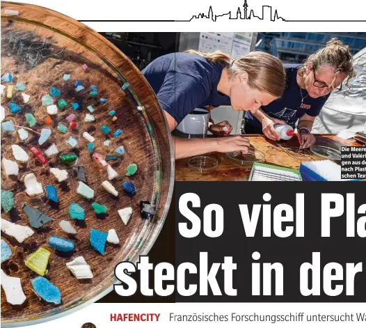  ??  ?? Die Meeresbiol­oginnen Nina Luckas (27, l.) und Valérie Barbe (55) fischen in den am Morgen aus der Elbe entnommene­n Wasserprob­en nach Plastik. Oben: eine Probe mit synthetisc­hen Textilfase­rn.