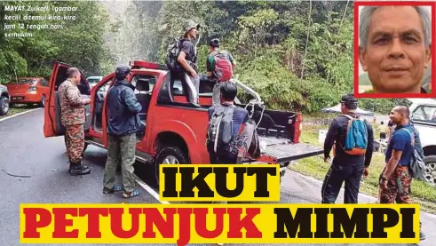  ??  ?? MAYAT Zulkafli (gambar kecil) ditemui kira-kira jam 12 tengah hari, s emalam.