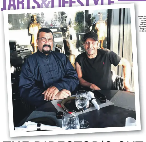  ?? Omer Sarikaya ?? Omer Sarikaya posted pictures online of him and Steven Seagal together in Istanbul but the action star’s representa­tive denies the pair are working on a project together