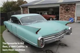  ??  ?? The favourite in the fleet, a 1960 Cadillac in barn-fresh condition