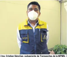  ??  ?? | Ing. Cristian Sánchez, subgerente de Transporte­s de la MPMN. |