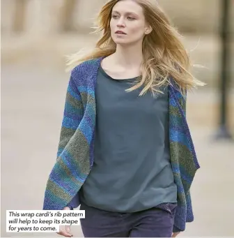  ??  ?? This wrap cardi’s rib pattern will help to keep its shape for years to come.