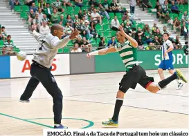  ??  ?? EMOÇÃO. Final 4 da Taça de Portugal tem hoje um clássico