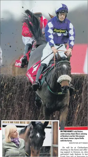  ??  ?? IN THE HUNT: Lady Button, under jockey Adam Nicol, winning at Newbury earlier this season and, inset, owner Jayne Sivills with the horse.