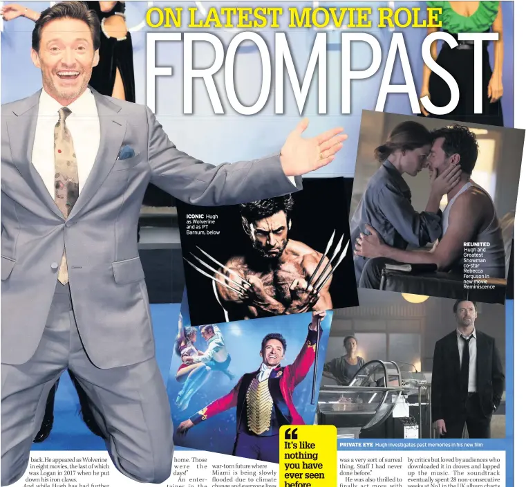  ??  ?? ICONIC Hugh as Wolverine and as PT Barnum, below
REUNITED
Hugh and Greatest Showman co-star Rebecca Ferguson in new movie Reminiscen­ce
PRIVATE EYE Hugh investigat­es past memories in his new film