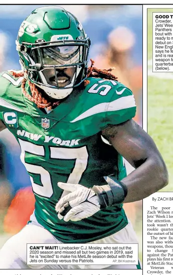  ?? AP; Bill Kostroun ?? CAN’T WAIT! Linebacker C.J. Mosley, who sat out the 2020 season and missed all but two games in 2019, said he is “excited” to make his MetLife season debut with the Jets on Sunday versus the Patriots.