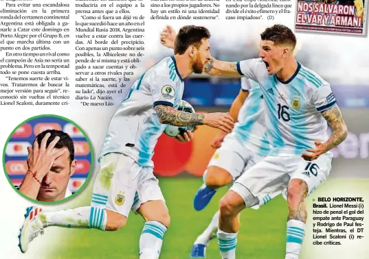  ?? AFP ?? ►BELO HORIZONTE, Brasil. Lionel Messi (i) hizo de penal el gol del empate ante Paraguay y Rodrigo de Paul festeja. Mientras, el DT Lionel Scaloni (i) recibe críticas.