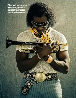  ??  ?? The brief period where Miles forgot how to orient a trumpet is sensitivel­y covered.