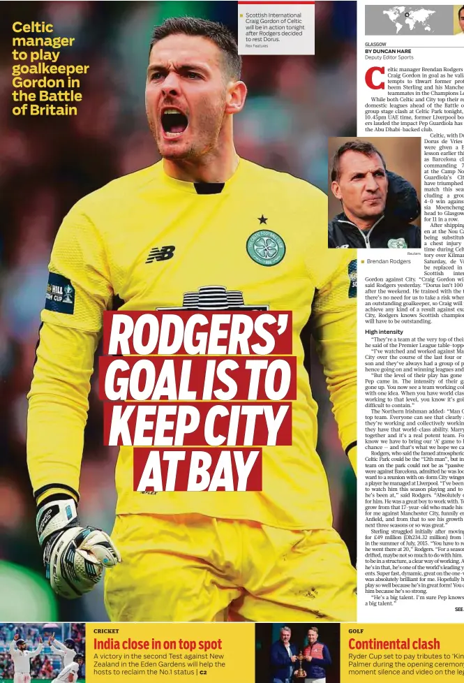  ?? Rex Features Reuters ?? Scottish Internatio­nal Craig Gordon of Celtic will be in action tonight after Rodgers decided to rest Dorus. Brendan Rodgers