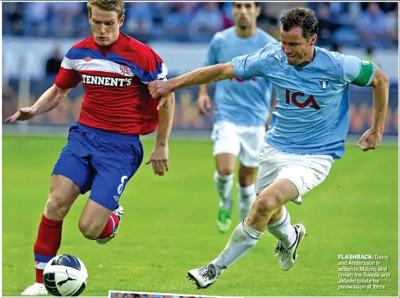  ??  ?? FLASHBACK: Davis and Andersson in action in Malmo and (inset) the Swede and Jelavic tussle for possession at Ibrox