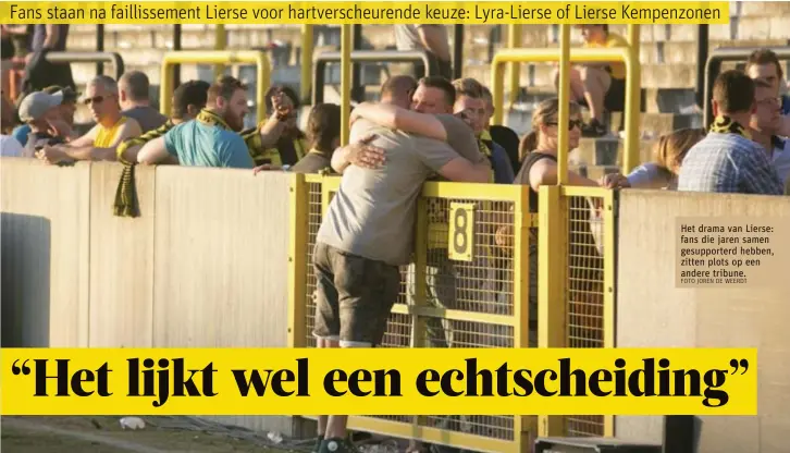  ?? FOTO JOREN DE WEERDT ?? Het drama van Lierse: fans die jaren samen gesupporte­rd hebben, zitten plots op een andere tribune.