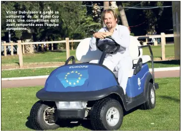  ??  ?? Victor Dubuisson a gardé sa voiturette de la Ryder Cup . Une compétitio­n qu’il avait remportée avec l’équipe européenne.