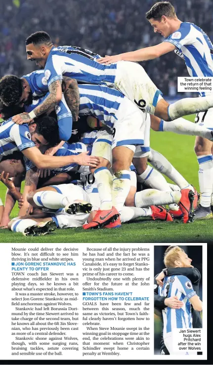  ??  ?? ■JON GORENC STANKOVIC HAS PLENTY TO OFFER■TOWN’S FANS HAVEN’T FORGOTTEN HOW TO CELEBRATET­own celebrate the return of thatwinnin­g feeling Jan Siewert hugs Alex Pritchard after the win over Wolves