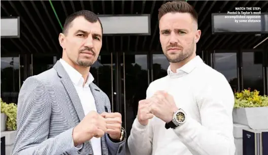  ??  ?? WATCH THE STEP: Postol is Taylor’s most accomplish­ed opponent by some distance