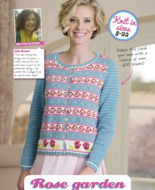  ??  ?? Make this cardi a your own with choice of over 200 shades! Knit in sizes 8-22