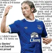  ??  ?? Blue-eyed boy: Davies’ breakthrou­gh at Everton makes Martinez proud