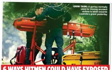  ??  ?? GRIM TASK: A gurney normally used for moving accident victims is taken towards Liudmila’s grave yesterday