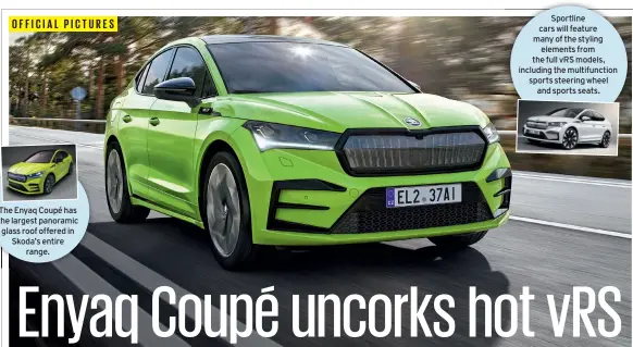  ?? ?? OFFICIAL PICTURES
The Enyaq Coupé has the largest panoramic glass roof offered in Skoda’s entire range.
Sportline cars will feature many of the styling elements from the full VRS models, including the multifunct­ion sports steering wheel and sports seats.