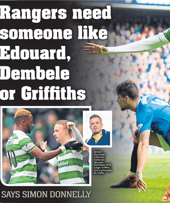  ??  ?? Simon Donnelly (above) believes Moussa Dembele and Leigh Griffiths are invaluable to Celtic