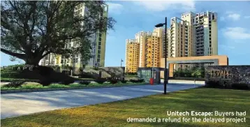  ??  ?? Unitech Escape: Buyers had demanded a refund for the delayed project