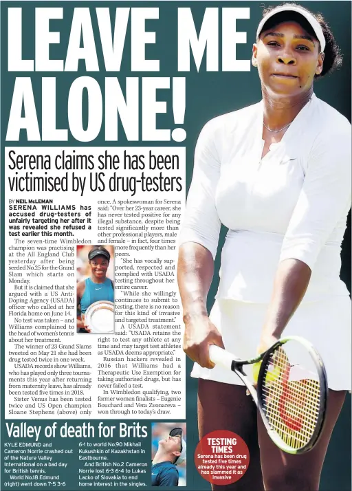  ??  ?? TESTING TIMES Serena has been drug tested five times already this year and has slammed it as invasive