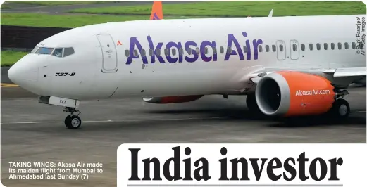  ?? ?? TAKING WINGS: Akasa Air made its maiden flight from Mumbai to Ahmedabad last Sunday (7)