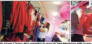  ??  ?? De passage à Toulon, Mery costumière du cirque de Saint-Pétersbour­g veille en loge sur les dizaines de costumes des artistes pendant que des technicien­s s’affairent sur le remplaceme­nt des ampoules du panneau d’entrée.