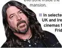  ?? ?? Rocker Dave Grohl is hounded by malign spirits in this horror comedy
In selected UK and Ireland, cinemas from
Friday