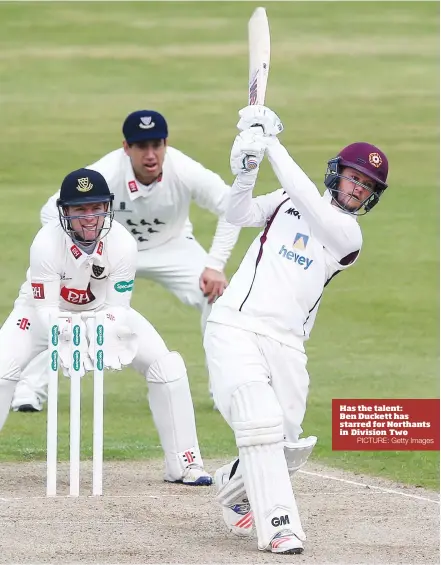  ?? PICTURE: Getty Images ?? Has the talent: Ben Duckett has starred for Northants in Division Two