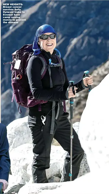  ??  ?? NEW HEIGHTS: Breast cancer survivor Sally Dynevor treks to Everest base camp raising money to prevent the disease