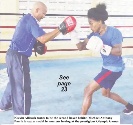  ??  ?? Keevin Allicock wants to be the second boxer behind Michael Anthony Parris to cop a medal in amateur boxing at the prestigiou­s Olympic Games.